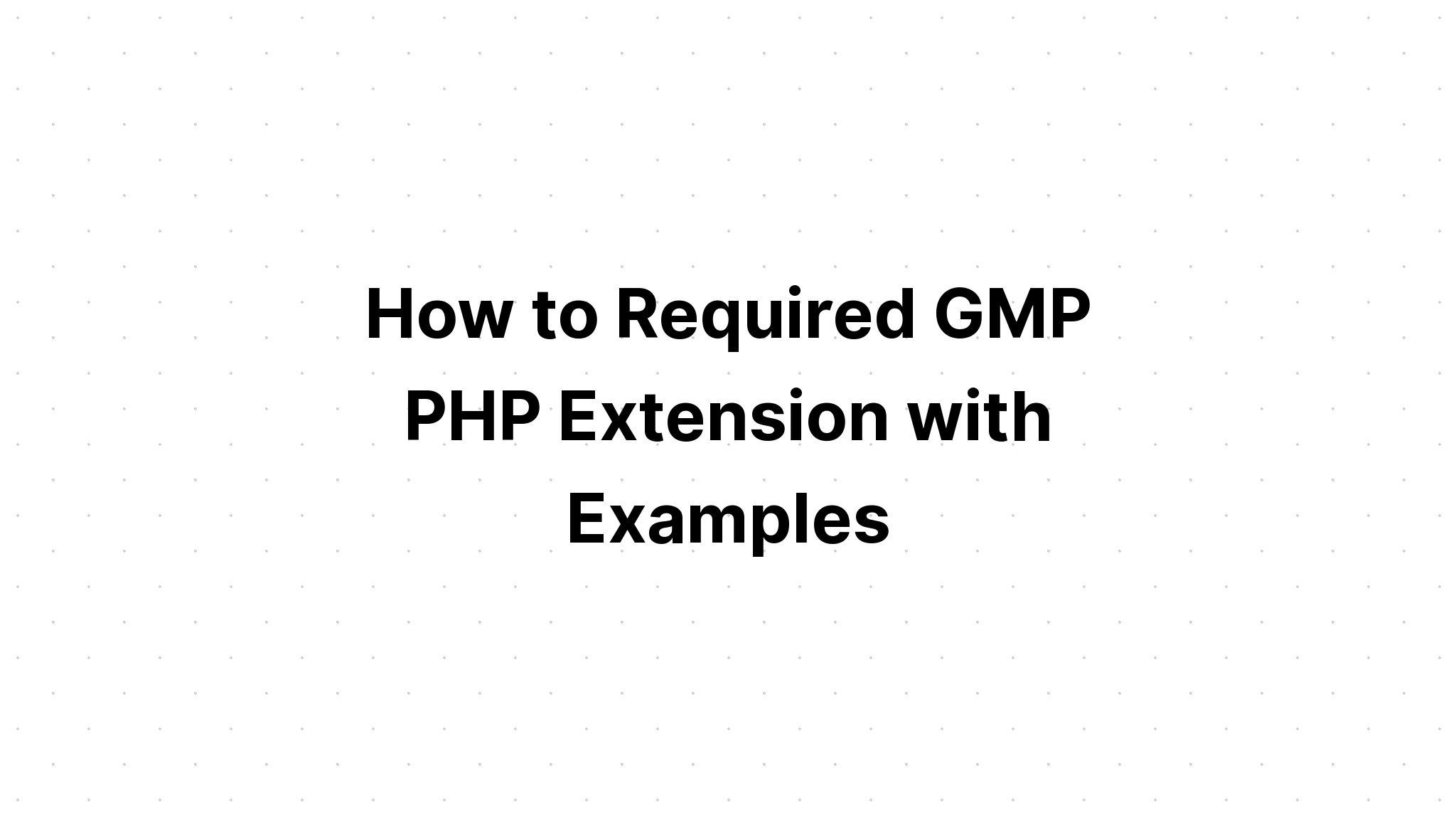 Cara Membutuhkan GMP PHP Extension dengan Contoh
